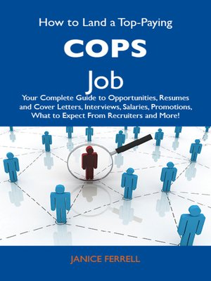 cover image of How to Land a Top-Paying Cops Job: Your Complete Guide to Opportunities, Resumes and Cover Letters, Interviews, Salaries, Promotions, What to Expect From Recruiters and More